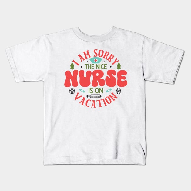 I am sorry the nice nurse is on vacation Kids T-Shirt by MZeeDesigns
